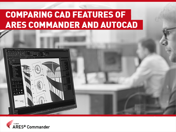 Comparing CAD Features of ARES Commander and AutoCAD