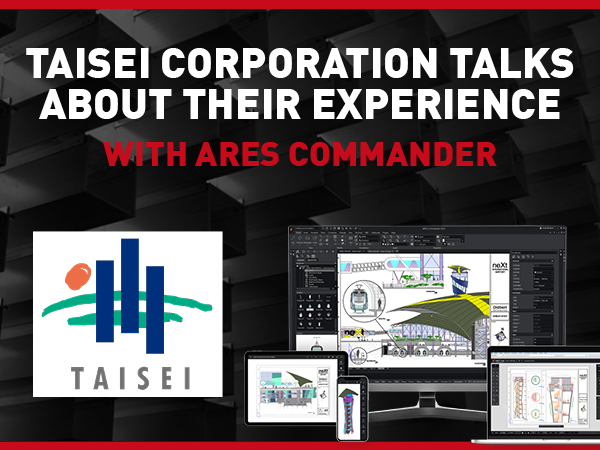 TAISEI Corporation Talks About Their Experience With ARES Commander